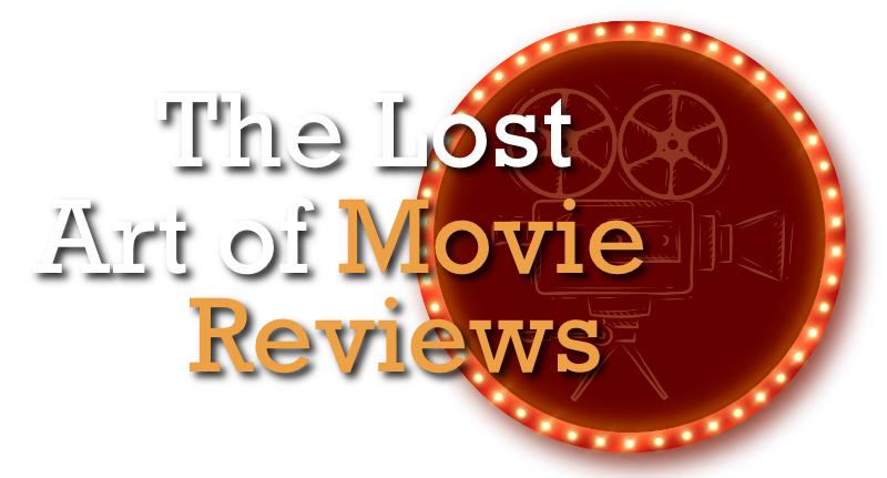 The Lost Art of Movie Reviews